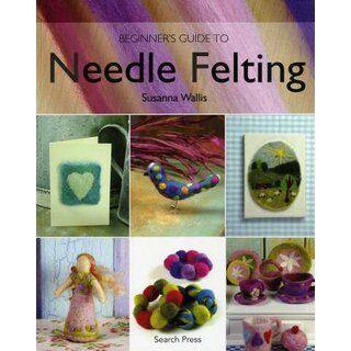 Beginner`s Guide to Needle Felting