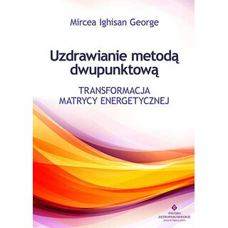 Uzdrawianie Metoda Dwupunktowa Transformacja Matrycy Energetycznej