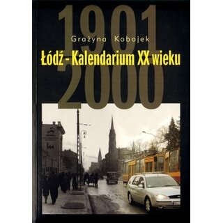 Lódz - Kalendarium XX wieku. 1901 - 2000