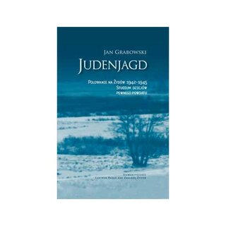 Judenjagd. Polowanie na Zydów 1942-1945. Studium dziejów pewnego powiatu